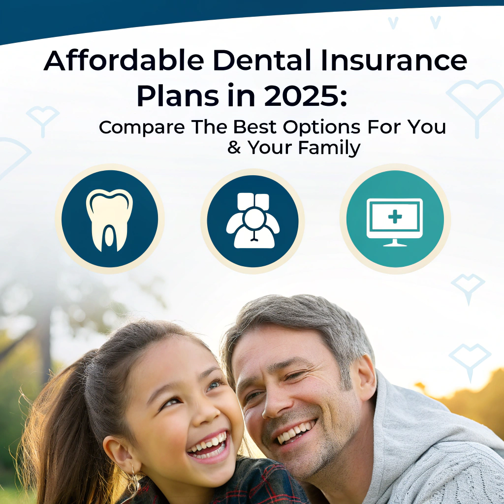 Affordable Dental Insurance Plans in 2025: Compare the Best Options for You & Your Family